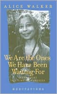 Book cover image of We Are the Ones We Have Been Waiting For: Light in a Time of Darkness by Alice Walker