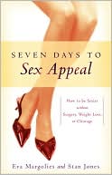 Eva Margolies: Seven Days to Sex Appeal: How to Be Sexier Without Surgery, Weight Loss, or Cleavage