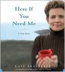 Book cover image of Here if You Need Me: A True Story by Kate Braestrup