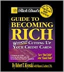 Robert T. Kiyosaki: Rich Dad's Guide to Becoming Rich Without Cutting Up Your Credit Cards