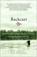 Book cover image of Backcast: Fatherhood, Fly-Fishing, and a River Journey through the Heart of Alaska by Lou Ureneck