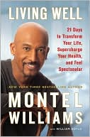 Book cover image of Living Well: 21 Days to Transform Your Life, Supercharge Your Health, and Feel Spectacular by Montel Williams