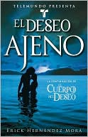 Book cover image of Telemundo Presenta: El deseo ajeno by Erick Hernandez Mora
