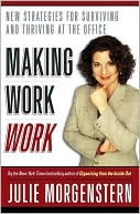 Julie Morgenstern: Making Work Work: New Strategies for Surviving and Thriving at the Office
