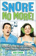 Rob Simon: Snore No More! Remedies and Relief for Snores & Snorees Everywhere