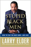 Book cover image of Stupid Black Men: How to Play the Race Card - and Lose by Larry Elder