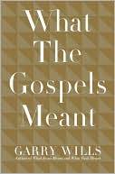 Book cover image of What the Gospels Meant by Garry Wills