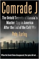 Pete Earley: Comrade J: The Untold Secrets of Russia's Master Spy in America After the End of the Cold War