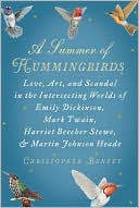 Christopher Benfey: A Summer of Hummingbirds: Love, Art, and Scandal in the Intersecting Worlds of Emily Dickinson, Mark Twain, Harriet Beecher Stowe, and Martin Johnson Heade