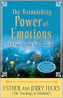Book cover image of The Astonishing Power of Emotions: Let Your Feelings Be Your Guide by Esther Hicks