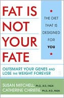 Book cover image of Fat Is Not Your Fate: Outsmart Your Genes and Lose the Weight Forever by Susan Mitchell