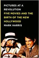 Mark Harris: Pictures at a Revolution: Five Movies and the Birth of the New Hollywood