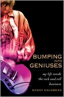 Book cover image of Bumping Into Geniuses: Inside the Rock and Roll Business by Danny Goldberg