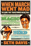Book cover image of When March Went Mad: The Game That Transformed Basketball by Seth Davis