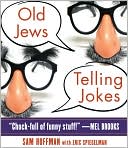 Sam Hoffman: Old Jews Telling Jokes: 5,000 Years of Funny Bits and Not-So-Kosher Laughs