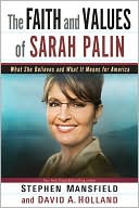 Stephen Mansfield: The Faith and Values of Sarah Palin: What She Believes and What It Means for America
