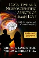 Wiiliam A. Lambos: Cognitive and Neuroscientific Aspects of Human Love: A Guide for Marriage and Couples Counseling