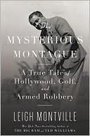 Leigh Montville: The Mysterious Montague: A True Tale of Hollywood, Golf, and Armed Robbery