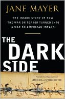 Jane Mayer: The Dark Side: The Inside Story of How the War on Terror Turned into a War on American Ideals