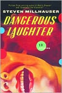 Book cover image of Dangerous Laughter: Thirteen Stories by Steven Millhauser