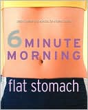Book cover image of 6 Minute Morning: Flat Stomach by Sara Rose