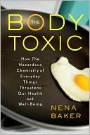 Book cover image of The Body Toxic: How the Hazardous Chemistry of Everyday Things Threatens Our Health and Well-being by Nena Baker