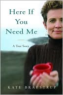 Book cover image of Here if You Need Me: A True Story by Kate Braestrup