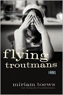 Book cover image of The Flying Troutmans by Miriam Toews