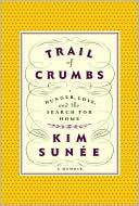 Kim Sunee: Trail of Crumbs: Hunger, Love, and the Search for Home