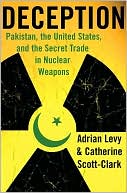 Adrian Levy: Deception: Pakistan, the United States, and the Secret Trade in Nuclear Weapons