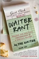 Steve Dublanica: Waiter Rant: Thanks for the Tip--Confessions of a Cynical Waiter