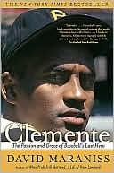 Book cover image of Clemente: The Passion and Grace of Baseball's Last Hero by David Maraniss
