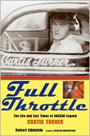 Book cover image of Full Throttle: The Life and Fast Times of Curtis Turner by Robert Edelstein