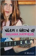 Juliana Hatfield: When I Grow up: A Memoir