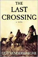 Book cover image of The Last Crossing by Guy Vanderhaeghe