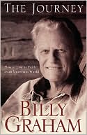 Book cover image of The Journey: How to Live by Faith in an Uncertain World by Billy Graham