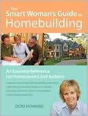 Dori Howard: The Smart Woman's Guide To Homebuilding: An Essential Communication Reference For Homeowners And Builders