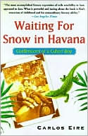 Book cover image of Waiting for Snow in Havana: Confessions of a Cuban Boy by Carlos Eire