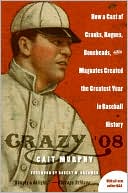 Cait N. Murphy: Crazy '08 : How a Cast of Cranks, Rogues, Boneheads, and Magnates Created the Greatest Year in Baseball History