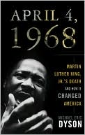Michael Eric Dyson: April 4, 1968: Martin Luther King, Jr.'s Death and How It Changed America