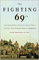 Sean Michael Flynn: The Fighting 69th: One Remarkable National Guard Unit's Journey from Ground Zero to Baghdad