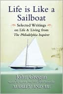 John Grogan: Life Is Like a Sailboat: Selected Writings on Life and Living from The Philadelphia Inquirer