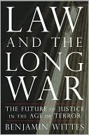 Benjamin Wittes: Law and the Long War: The Future of Justice in the Age of Terror