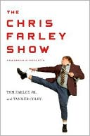 Tom Farley: The Chris Farley Show: A Biography in Three Acts