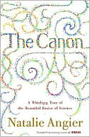 Natalie Angier: The Canon: A Whirligig Tour of the Beautiful Basics of Science