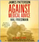 Book cover image of Against Medical Advice: One Family's Struggle with an Agonizing Medical Mystery by James Patterson