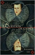 Book cover image of A Question of Guilt: A Novel of Mary Stuart and the Death of Henry Darnley by Julianne Lee