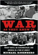 Book cover image of War As They Knew It: Woody Hayes, Bo Schembechler, and America in a Time of Unrest by Michael Rosenberg