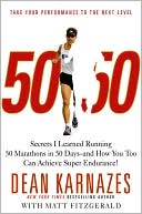 Book cover image of 50/50: Secrets I Learned Running 50 Marathons in 50 Days- and How You Too Can Achieve Super Endurance! by Dean Karnazes