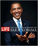 The Editors of Life Magazine: The American Journey of Barack Obama
